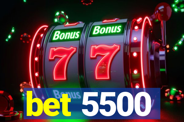 bet 5500